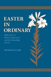 Buy Easter in Ordinary: Reflections on Human Experience and the Knowledge of God by Nicholas Lash | Univ of Notre Dame Pr | Hardcover | Theology & Philosophy of Religion — BookShops.in