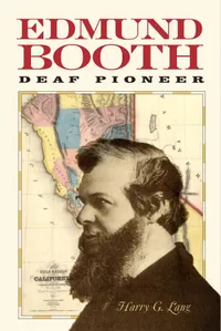 Buy Edmund Booth: Deaf Pioneer by Harry G. Lang – Biography of a 19th-Century Deaf American Icon | Bookshops.in — BookShops.in