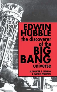 Buy Edwin Hubble, The Discoverer of the Big Bang Universe by Alexander S. Sharov, Igor D. Novikov, Vitaly Kiskin - Cambridge University Press Hardcover, Illustrated Edition - Astronomy & Astrophysics Textbook — BookShops.in