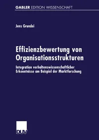 Buy Effizienzbewertung von Organisationsstrukturen: Integration verhaltenswissenschaftlicher Erkenntnisse am Beispiel der Marktforschung by Jens Grundei | Deutscher Universitatsverlag | German Hardcover | 1999 Edition — BookShops.in