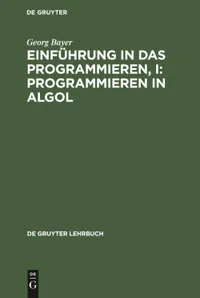 Buy Einfuehrung in Das Programmieren in Algol (de Gruyter Lehrbuch) by Georg Bayer | De Gruyter | German Language | Paperback | Reprint 2018 Edition — BookShops.in
