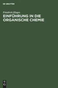 Buy Einführung in die organische Chemie by Friedrich Klages | De Gruyter Hardcover 2nd Edition | German Language Chemistry Textbook for Higher Education Students — BookShops.in