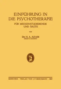 Buy Einführung in die Psychotherapie für Medizinstudierende und Ärzte by H. a. Adam | Springer-Verlag | German Hardcover | 1925 Edition | Historical Medical Textbook — BookShops.in