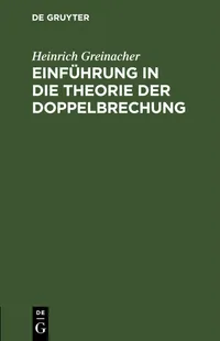 Buy Einführung in die Theorie der Doppelbrechung by Heinrich Greinacher | De Gruyter | German | Paperback | Reprint 2021 — BookShops.in