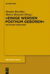 Buy Einige werden posthum geboren: Friedrich Nietzsches Wirkungen (Nietzsche Heute, 4) by Renate Reschke, Marco Brusotti – De Gruyter Hardcover German Philosophy Textbook — BookShops.in