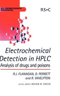 Buy Electrochemical Detection in HPLC: Analysis of Drugs And Poisons by Roger M. Smith, Robert J. Flanagan, David Perrett | Royal Society of Chemistry | English | Paperback | 1st Edition — BookShops.in