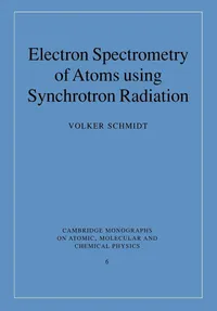 Buy Electron Spectrometry of Atoms Using Synchrotron Radiation (Cambridge Monographs on Atomic, Molecular and Chemical Physics) by Volker Schmidt | Hardcover | Cambridge University Press | Science & Mathematics Textbook — BookShops.in