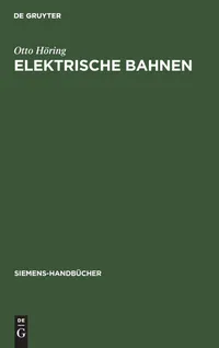 Buy Elektrische Bahnen (Siemens-Handbcher, Band 15) by Otto Höring | De Gruyter | German Language | Paperback | Reprint 2019 Edition — BookShops.in