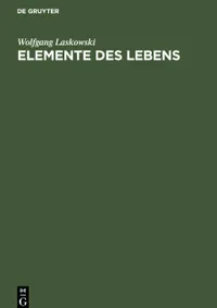 Buy Elemente des Lebens: Einführung in die Grundlagen Der Allgemeinen Biologie by Wolfgang Laskowski | De Gruyter | German Paperback | Reprint 2019 Edition — BookShops.in