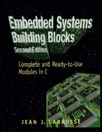 Buy Embedded Systems Building Blocks: Complete and Ready-To-Use Modules in C by Jean Labrosse | CRC Press | Hardcover | 9780879306045 — BookShops.in