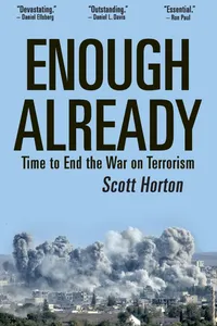 Buy Enough Already: Time to End the War on Terrorism by Scott Horton | Libertarian Institute | Hardcover | English | Politics & Freedom & Security — BookShops.in