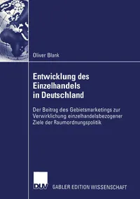 Buy Entwicklung des Einzelhandels in Deutschland: Der Beitrag des Gebietsmarketings zur Verwirklichung einzelhandelsbezogener Ziele der Raumordnungspolitik by Oliver Blank (German Hardcover, 2004 Edition, Deutscher Universitatsverlag) - Marketing & Retail Planning — BookShops.in