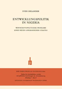 Buy Entwicklungspolitik in Nigeria: Wirtschaftspolitische Probleme eines Neuen Afrikanischen Staates (Aktuelle Beiträge) by Sven Helander - Hardcover 1963 Edition, VS Verlag, German Language Economics Textbook — BookShops.in
