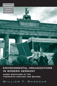 Buy Environmental Organizations in Modern Germany: Hardy Survivors in the Twentieth Century and Beyond by William T. Markham | Berghahn Books | Hardcover | English | Business & Economics | Sustainable Development — BookShops.in