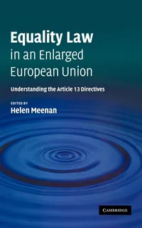 Buy Equality Law in an Enlarged European Union: Understanding the Article 13 Directives by Helen Meenan | Cambridge University Press | Hardcover | 9780521865302 | Political Science & Civil Rights — BookShops.in