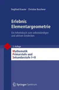 Buy Erlebnis Elementargeometrie: Ein Arbeitsbuch zum selbstständigen und aktiven Entdecken (Mathematik Primarstufe und Sekundarstufe I + II) by Siegfried Krauter, Christine Bescherer, Friedhelm Padberg | Spektrum Akademischen Verlag | German Hardcover | Geometry Textbook for Teachers — BookShops.in