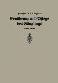 Buy Ernährung und Pflege Des Säglings: Ein Leitfaden für Mütter und zur Einführung für Pflegerinnen by Leo Langstein, Springer, German Hardcover, 9th Edition 1930, Medical Textbook — BookShops.in