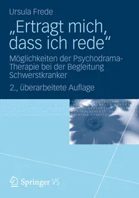 Buy Ertragt mich, dass ich rede: Psychodrama-Therapie bei Schwerstkranken | Ursula Frede | Springer VS | German Hardcover | 2nd Edition — BookShops.in
