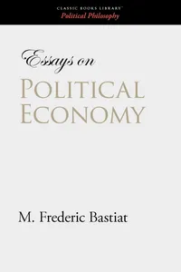 Buy Essays on Political Economy by M. Frederic Bastiat | Classic Books Library Hardcover | Economic Theory & Philosophy Book for Students and Scholars — BookShops.in