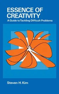 Buy Essence of Creativity: A Guide to Tackling Difficult Problems by Steven H. Kim | Oxford Univ Press | 1st Edition | English | Paperback | 1990 — BookShops.in