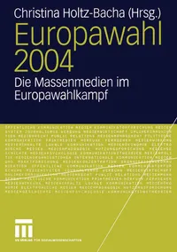 Buy Europawahl 2004: Die Massenmedien im Europawahlkampf by Christina Holtz-Bacha – Springer VS Hardcover, 2005 Edition, German-Language Political Science Textbook on EU Election Campaigns and Media Coverage — BookShops.in