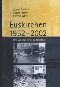 Buy Euskirchen 1952–2002: Der Wandel einer Mittelstadt (Geschichtsverein des Kreises Euskirchen e. V.) by Juergen Friedrichs, Robert Kecskes, Christof Wolf | VS Verlag fur Sozialwissenschaften | German Hardcover Sociology Textbook — BookShops.in