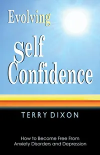 Buy Evolving Self Confidence: How to Become Free From Anxiety Disorders and Depression by Terry Dixon, Hardcover, Help-For Publisher, Psychology & Neuropsychology Book — BookShops.in