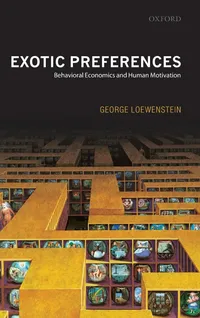 Buy Exotic Preferences: Behavioral Economics and Human Motivation by Loewenstein | Oxford University Press | Hardcover | 9780199257072 | Higher Education Textbooks — BookShops.in