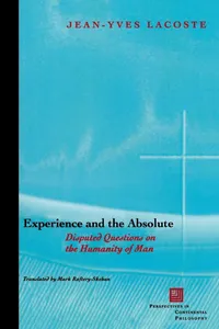 Buy Experience and the Absolute: Disputed Questions on the Humanity of Man by Jean-Yves Lacoste | Fordham University Press | Hardcover | 9780823223763 — BookShops.in