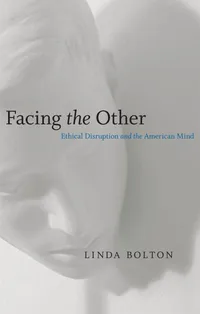 Buy Facing the Other: Ethical Disruption and the American Mind by Linda Bolton – Louisiana State University Press, Hardcover, 1st Edition, North American Literature Textbook — BookShops.in