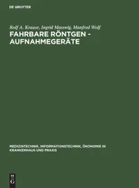 Buy Fahrbare Röntgen - Aufnahmegeräte: Medizintechnik, Informationstechnik, Ökonomie im Krankenhaus Band 2 | Rolf A. Krause, Ingrid Masswig, Manfred Wolf | De Gruyter | German | Paperback | Reprint 2019 — BookShops.in