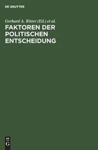 Buy Faktoren der politischen Entscheidung: Festgabe Für Ernst Fraenkel Zum 65 Geburtstag by Gerhard A. Ritter and Gilbert Ziebura | De Gruyter | German Language | Paperback | Reprint 2018 Edition — BookShops.in