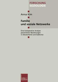 Buy Familie und soziale Netzwerke: Eine komparative Analyse persönlicher Beziehungen in Deutschland und Südkorea (Forschung Soziologie, Band 114) | Anna Kim | VS Verlag | Hardcover | German | Sociology Textbook — BookShops.in