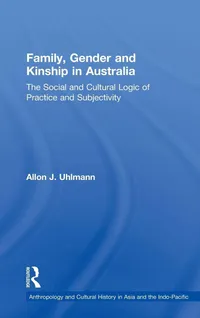 Buy Family, Gender And Kinship in Australia by Allon J. Uhlmann | Hardcover | Ashgate Pub Co | Anthropology & Social Sciences — BookShops.in