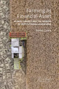 Buy Farming as Financial Asset: Global Finance and the Making of Institutional Landscapes by Stefan Ouma | Agenda Publishing | English | Paperback | Economic Transformations Series — BookShops.in