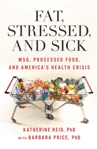 Buy Fat, Stressed, and Sick: MSG, Processed Food, and America's Health Crisis by Katherine Reid and Barbara Price | Rowman & Littlefield | Hardcover | Nutrition & Health Science Book — BookShops.in