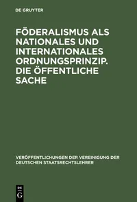 Buy Föderalismus als nationales und internationales Ordnungsprinzip. Die öffentliche Sache: 21 (Veröffentlichungen Der Vereinigung Der Deutschen Staatsrecht) by Hartwig Bülck, Peter Lerche, Werner Weber | De Gruyter | German Hardcover | Reprint 2013 | Constitutional Law Textbook — BookShops.in