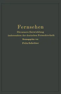 Buy Fernsehen: Die neuere Entwicklung insbesondere der deutschen Fernsehtechnik by Fritz Schröter | Springer-Verlag | German Hardcover | 1937 Edition | Engineering & Technology Book — BookShops.in