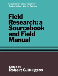 Buy Field Research: A Sourcebook and Field Manual by Robert G. Burgess | Routledge | English | Paperback | Revised Edition | Sociology Textbook for Students and Researchers — BookShops.in