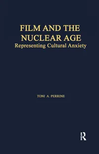 Buy Film and the Nuclear Age: Representing Cultural Anxiety by Toni A. Perrine | Routledge Hardcover | Studies in American Popular History and Culture | Film & Television Studies Textbook — BookShops.in