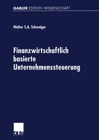 Buy Finanzwirtschaftlich Basierte Unternehmenssteuerung by Walter Schwaiger | Deutscher Universitats-Verlag | German Hardcover | 2001 Edition | Corporate Finance & Risk Management Textbook — BookShops.in