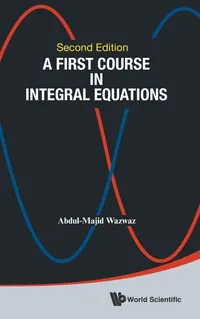 Buy A First Course in Integral Equations 2nd Edition | Abdul-Majid Wazwaz | World Scientific | English | Paperback — BookShops.in
