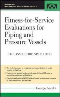 Buy Fitness-for-Service Evaluations for Piping and Pressure Vessels: ASME Code Simplified by George Antaki, McGraw-Hill Professional, Hardcover, 2005, Engineering — BookShops.in