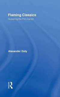 Buy Flaming Classics: Queering the Film Canon by Alexander Doty | Routledge Hardcover | Film & Gender Studies — BookShops.in