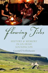 Buy Flowing Tides: History and Memory in an Irish Soundscape by Gearóid Ó hAllmhuráin | OUP USA | English | Paperback | 1st Edition — BookShops.in