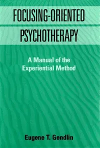 Buy Focusing-Oriented Psychotherapy: A Manual of the Experiential Method by Eugene T. Gendlin – Guilford Press Hardcover (English, 1st Edition, 1996) for Mental Health Professionals — BookShops.in