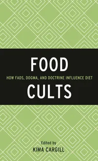Buy Food Cults: How Fads, Dogma, and Doctrine Influence Diet by Kima Cargill | Rowman & Littlefield | English Paperback | 2016 Edition — BookShops.in
