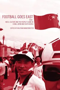 Buy Football Goes East: Business, Culture and the People's Game in China, Japan and South Korea by John Horne | Wolfram Manzenreiter | Routledge Hardcover | Sports Coaching & Soccer Analysis — BookShops.in