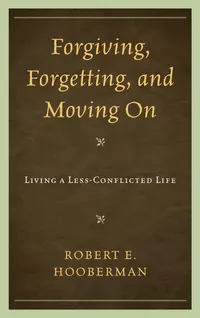 Buy Forgiving, Forgetting, and Moving On: Living a Less-Conflicted Life by Robert E. Hooberman | Jason Aronson Inc | English | Paperback — BookShops.in