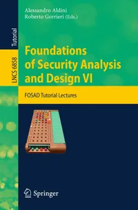 Buy Foundations of Security Analysis and Design VI: FOSAD Tutorial Lectures 6858 (Security and Cryptology) by Alessandro Aldini, Roberto Gorrieri - Springer, English, Paperback, 2011 Edition — BookShops.in